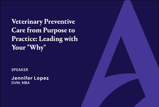 Veterinary Preventive Care from Purpose to Practice: Leading with Your “Why”